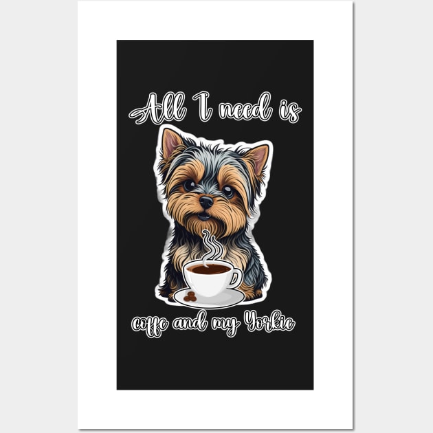 All I Need Is Coffee And My Yorkie Wall Art by masterpiecesai